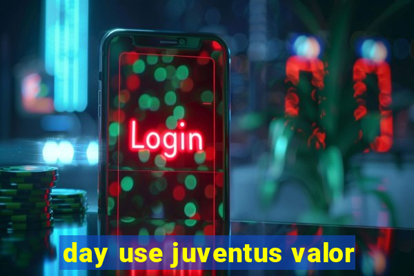 day use juventus valor